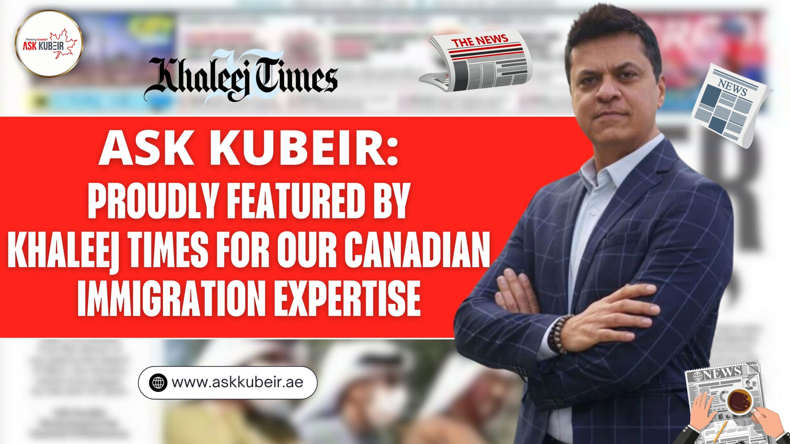 Ask Kubeir: Proudly Featured by Khaleej Times for Our Canadian Immigration Expertise