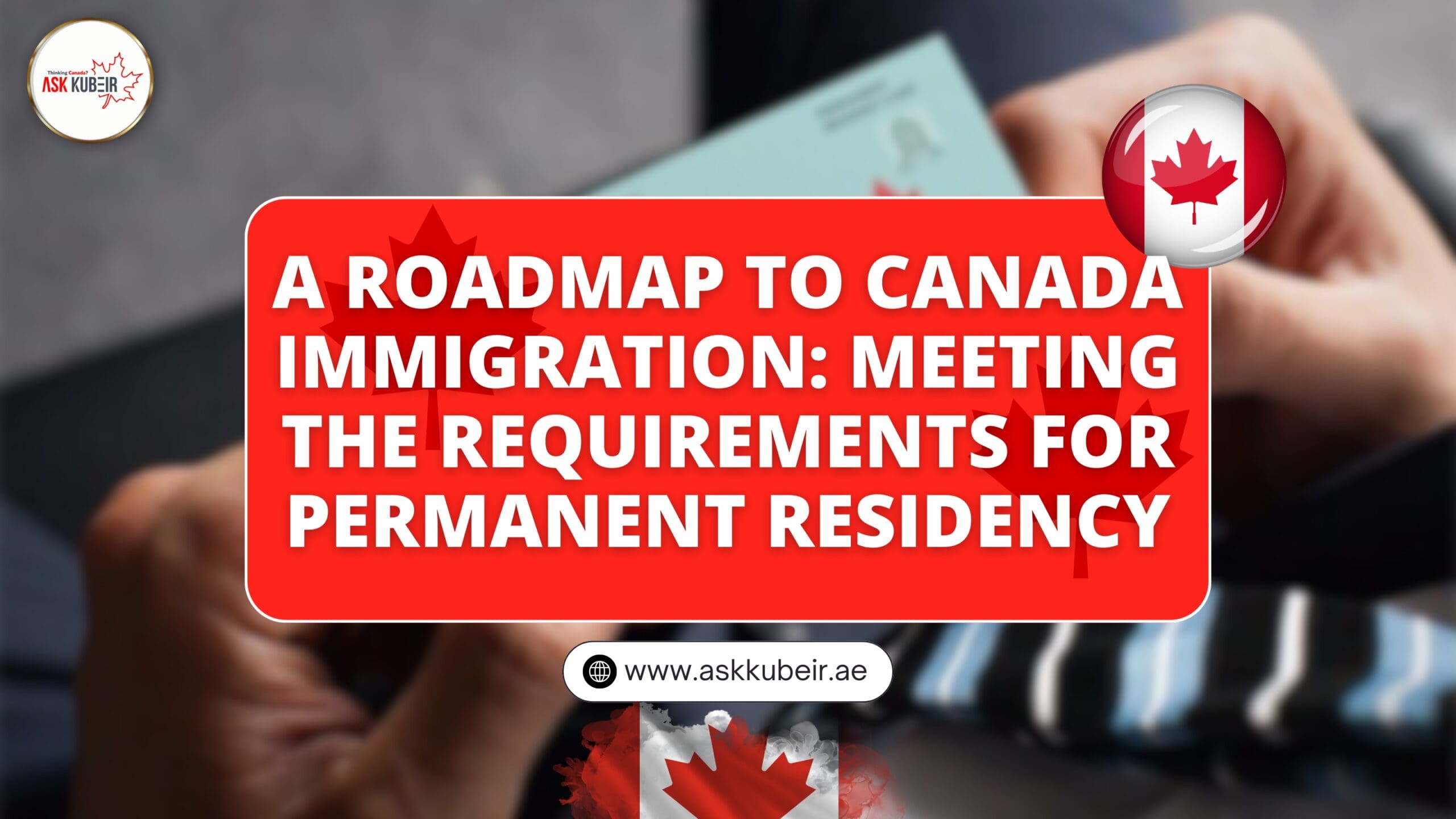 A Roadmap to Canada Immigration: Meeting the Requirements for Permanent Residency
