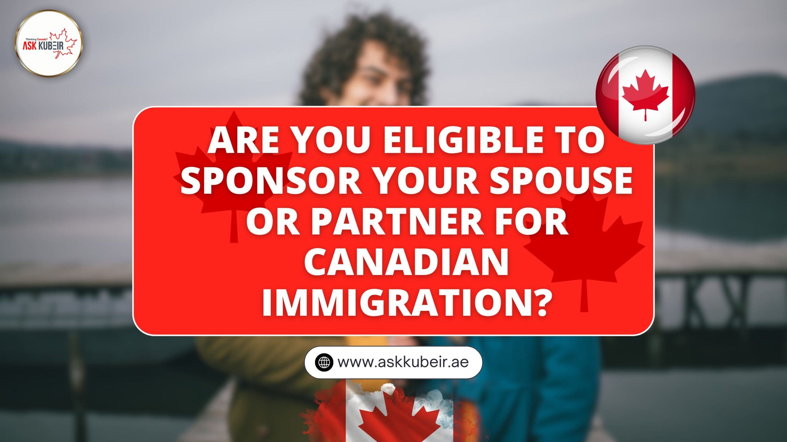 Are You Eligible to Sponsor Your Spouse or Partner for Canadian Immigration?