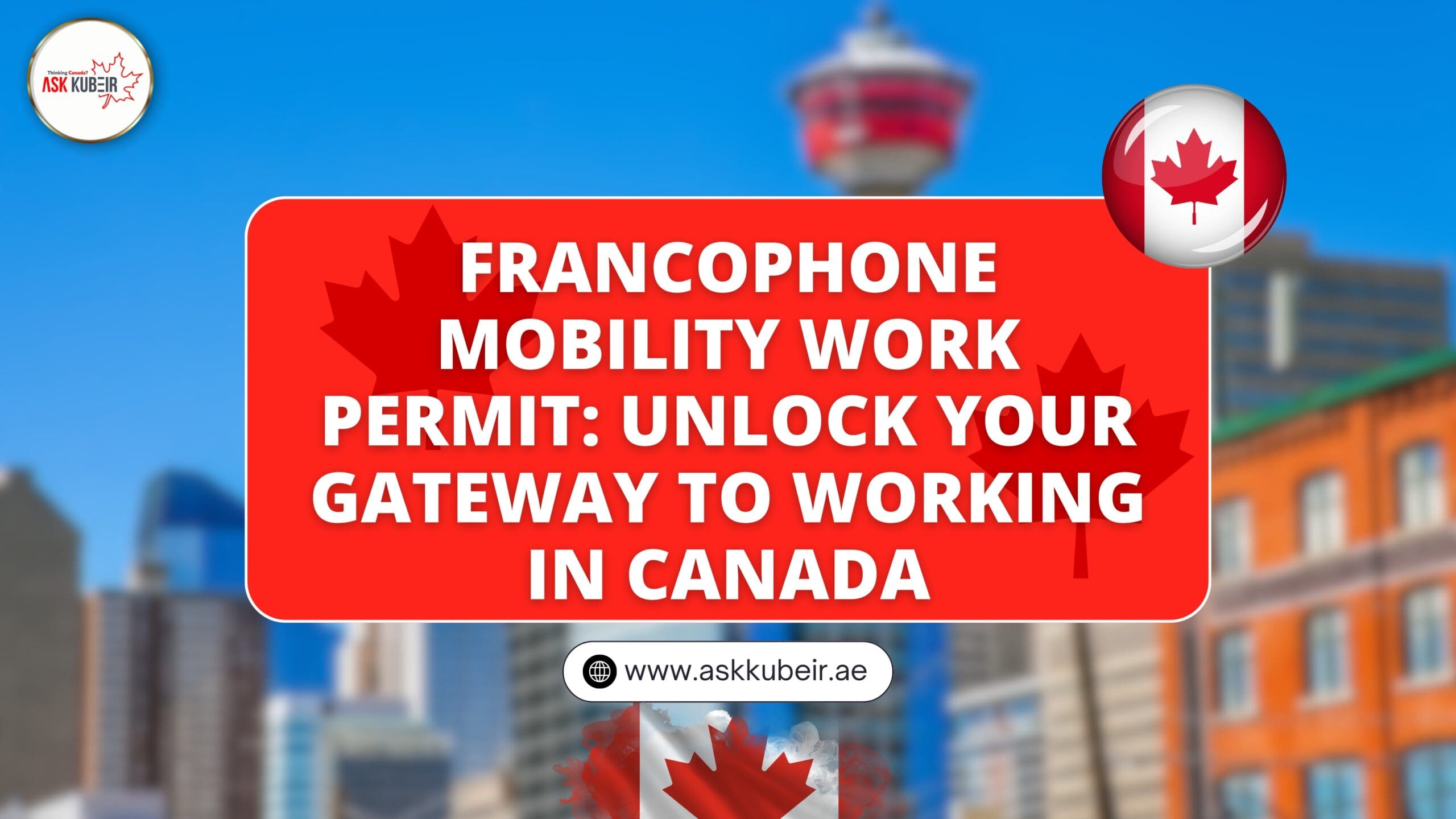 Francophone Mobility Work Permit: Unlock Your Gateway to Working in Canada